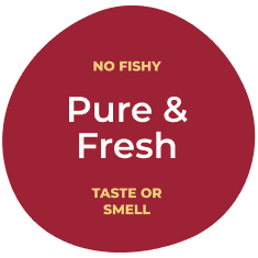 No Fishy Taste Or Smell | Pure & Fresh